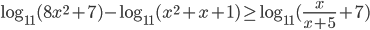 \log_{11}(8x^2+7)-\log_{11}(x^2+x+1)\ge\log_{11}(\frac{x}{x+5}+7)