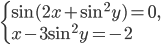\left\{\begin{array}{l l} \sin (2x+\sin^2 y)=0,\\ x-3\sin^2 y=-2 \end{array}\right.