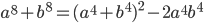 a^8+b^8=(a^4+b^4)^2-2a^4b^4
