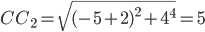 CC_2=\sqrt{(-5+2)^2+4^4}=5
