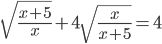 \sqrt{\frac{x+5}{x}}+4\sqrt{\frac{x}{x+5}}=4
