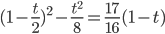(1-\displaystyle\frac{t}{2})^2-\frac{t^2}{8}=\frac{17}{16}(1-t)