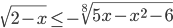 \sqrt{2-x}\leq -\sqrt[8]{5x-x^2-6}