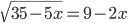 \sqrt{35-5x}=9-2x