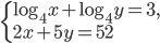 \left\{\begin{array}{l l} \log_4x+\log_4y=3,\\2x+5y=52\end{array}\right.