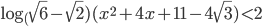 \log_(\sqrt{6}-\sqrt{2})(x^2+4x+11-4\sqrt{3})<2