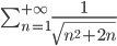 \sum_{n=1}^{+\infty} \frac{1}{\sqrt{n^2+2n}}