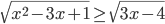 \sqrt{x^2-3x+1}\geq\sqrt{3x-4}