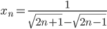 x_n=\displaystyle\frac1{\sqrt{2n+1}-\sqrt{2n-1}}