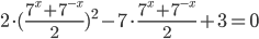2\cdot (\frac{7^x+7^{-x}}{2})^2-7\cdot \frac{7^x+7^{-x}}{2}+3=0