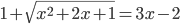 1+\sqrt{x^2+2x+1}=3x-2