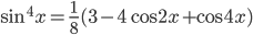 \sin^4x=\frac{1}{8}(3-4\cos 2x+\cos 4x)