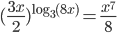 \displaystyle (\frac{3x}{2})^{\log_3(8x)}=\frac{x^7}{8}