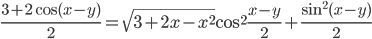 \frac{3+2\cos (x-y)}{2}=\sqrt{3+2x-x^2}\cos^2 \frac{x-y}{2}+\frac{\sin^2 (x-y)}{2}