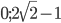 0; 2\sqrt{2}-1