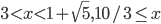 3<x<1+\sqrt{5}, 10/3\leq x
