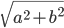 \sqrt{a^2+b^2}