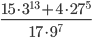 \displaystyle\frac{15\cdot 3^{13}+4\cdot 27^5}{17\cdot 9^7}