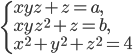 \left\{\begin{array}{l l} xyz+z=a,\\ xyz^2+z=b,\\ x^2+y^2+z^2=4 \end{array}\right.