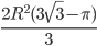 \displaystyle\frac{2R^2(3\sqrt{3}-\pi)}{3}