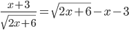 \frac{x+3}{\sqrt{2x+6}}=\sqrt{2x+6}-x-3