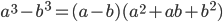 a^3-b^3=(a-b)(a^2+ab+b^2)