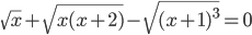 \sqrt{x}+\sqrt{x(x+2)}-\sqrt{(x+1)^3}=0