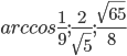 arccos\frac{1}{9}; \frac{2}{\sqrt{5}}; \frac{\sqrt{65}}{8}