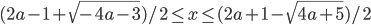 (2a-1+\sqrt{-4a-3})/2\leq x\leq (2a+1-\sqrt{4a+5})/2