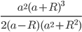 \frac{a^2(a+R)^3}{2(a-R)(a^2+R^2)}
