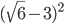 (\sqrt{6}-3)^2