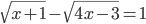 \sqrt{x+1}-\sqrt{4x-3}=1