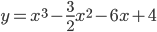 y=x^3-\frac{3}{2}x^2-6x+4