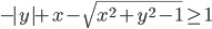 -|y|+x-\sqrt{x^2+y^2-1}\geq 1