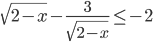 \sqrt{2-x}-\frac{3}{\sqrt{2-x}}\leq -2