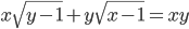 x\sqrt{y-1}+y\sqrt{x-1}=xy