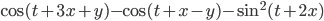 \cos (t+3x+y)-\cos (t+x-y)-\sin^2 (t+2x)
