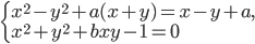 \left\{\begin{array}{l l} x^2-y^2+a(x+y)=x-y+a,\\ x^2+y^2+bxy-1=0\end{array}\right.