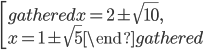 \left[\begin{gathered}x=2\pm\sqrt{10},\\x=1\pm\sqrt{5}\end{gathered} \right.
