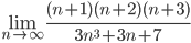 \lim_{n \to \infty}{\frac{(n+1)(n+2)(n+3)}{3n^3+3n+7}}