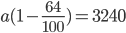 a(1-\frac{64}{100})=3240