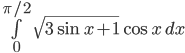  \int\limits_0^{\pi/2} \sqrt{3\sin x+1}\cos x\,dx