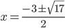 x=\displaystyle\frac{-3\pm\sqrt{17}}{2}