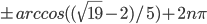 \pm arccos((\sqrt{19}-2)/5)+2n\pi