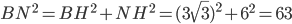 BN^2=BH^2+NH^2=(3\sqrt{3})^2+6^2=63