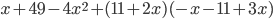 x+49-4x^2+(11+2x)(-x-11+3x)
