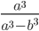 \frac{a^3}{a^3-b^3}