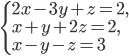 \left\{\begin{array}{l l} 2x-3y+z=2,\\x+y+2z=2,\\ x-y-z=3\end{array}\right.