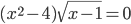 (x^2-4)\sqrt{x-1}=0