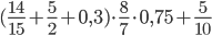 (\frac{14}{15}+\frac{5}{2}+0,3)\cdot \frac{8}{7}\cdot 0,75+\frac{5}{10}
